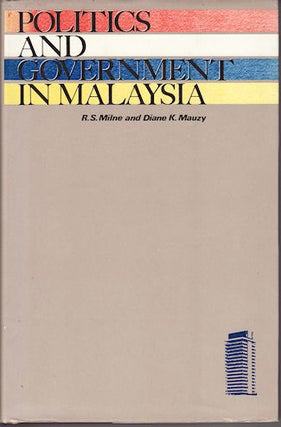 Stock ID #133408 Politics and Government in Malaysia. R. S. AND DIANE K. MAUZY MILNE