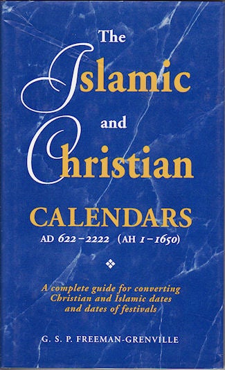 Stock ID #133426 The Islamic and Christian Calendars AD 622-222 (AHI-1650). A complete guide for converting Christian and Islamic dates and dates of festivals. G. S. P. FREEMAN-GRENVILLE.