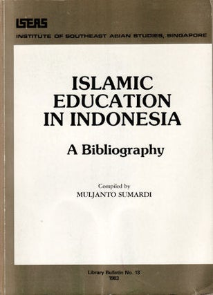 Stock ID #133495 Islamic Education in Indonesia. A Bibliography. MULJANTO SUMARDI