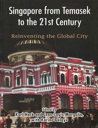 Stock ID #133768 Singapore from Temasek to the 21st Century. Reinventing the Global City. KARL AND JEAN-LOUIS MARGOLIN WITH KARINE DELAYE HACK.