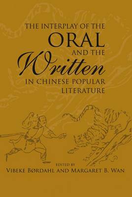 Stock ID #134020 Interplay of the Oral and the Written in Chinese Popular Literature. VIBEKE...