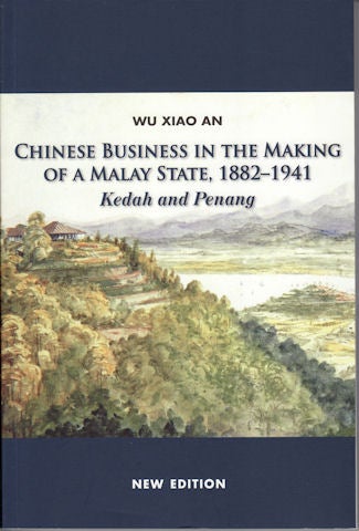Stock ID #134066 Chinese Business in the Making of a Malay State, 1882-1941. Kedah and Penang. XIAO AN WU.