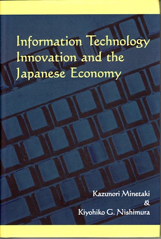 Stock ID #134067 Information Technology Innovation and the Japanese Economy. KAZUNORI MINETAKI, KIYOHIKO G., NISHIMURA.