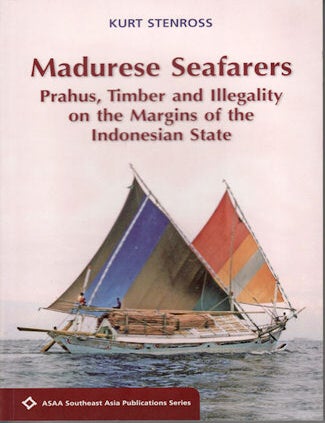 Stock ID #135091 Madurese Seafarers: Prahus, Timber and Illegality on the Margins of the Indonesian State. KURT STENROSS.