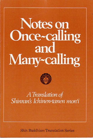 Stock ID #135401 Notes on Once-calling and Many-calling. A Translation of Shinran's Ichinen-tanen mon'i. YOSHIFUMI UEDA.