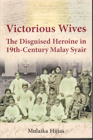 Stock ID #135661 Victorious Wives. The Disguised Heroine in Nineteenth-century Malay Syair. MULAIKA HIJJAS.