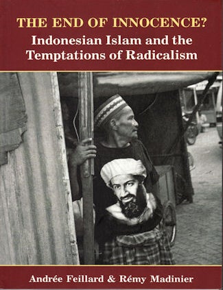 Stock ID #135675 The End of Innocence? Indonesian Islam and the Temptations of Radicalism. ANDREE AND REMY MADINIER FEILLARD.