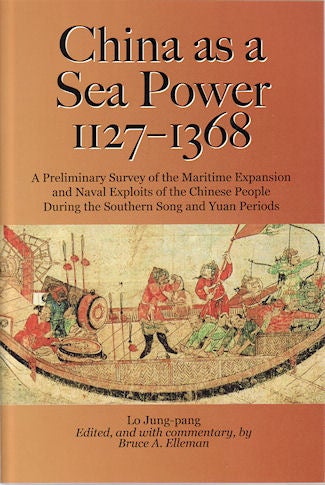 Stock ID #135786 China as a Sea Power, 1127-1368. LO JUNG-PANG AND BRUCE A. ELLEMAN.