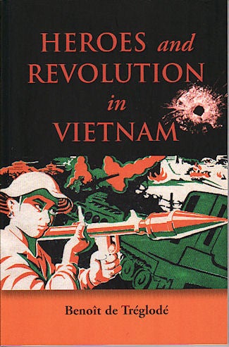 Stock ID #135817 Heroes and Revolution in Vietnam, 1948-1964. BENOIT DE TREGLODE.