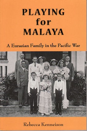 Stock ID #135830 Playing for Malaya. A Eurasian Family in the Pacific War. REBECCA KENNEISON