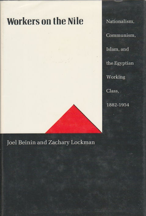 Stock ID #1364 Workers on the Nile. Nationalism, Communism, Islam and the Egyptian Working Class, 1882 - 1954. JOEL AND ZACHARY LOCKMAN BEININ.