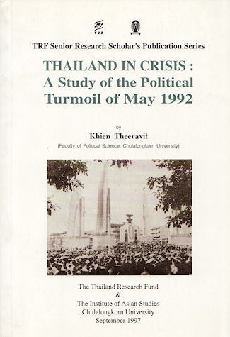 Stock ID #136440 Thailand in Crisis A study of the Political Turmoil of May 1992. KHIEN THEERAVIT.