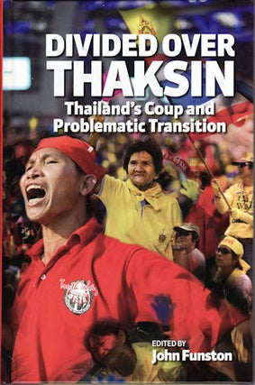 Stock ID #136441 Divided Over Thaksin. Thailand's Coup and Problematic Transition. JOHN FUNSTON