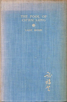 Stock ID #136692 The Pool of Ch'ien Lung. A Tale of Modern Peking. LADY HOSIE