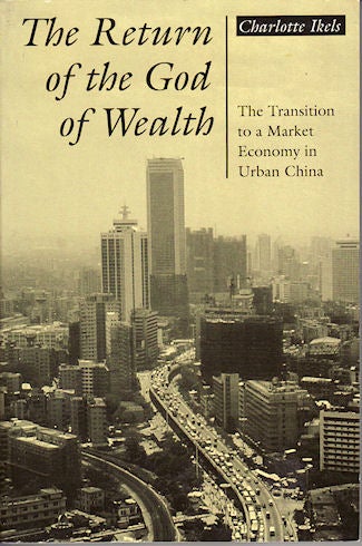 Stock ID #136796 The Return of the God of Wealth. The Transition to a Market Economy in Urban China. CHARLOTTE IKELS.