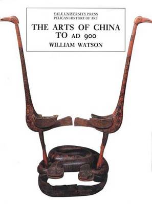 Stock ID #136850 The Arts of China to AD 900. WILLIAM WATSON