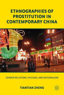 Stock ID #137846 Ethnographies of Prostitution in Contemporary China. Gender Relations, HIV/AIDS, and Nationalism. TIANTIAN ZHENG.