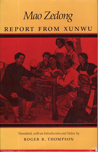 Stock ID #138041 Mao Zedong Report from Xunwu. ROGER R. THOMPSON, TRANSLATED WITH AN INTRODUCTION AND NOTES.