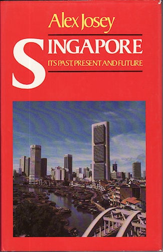 Stock ID #138195 Singapore Its Past, Present and Future. ALEX JOSEY.