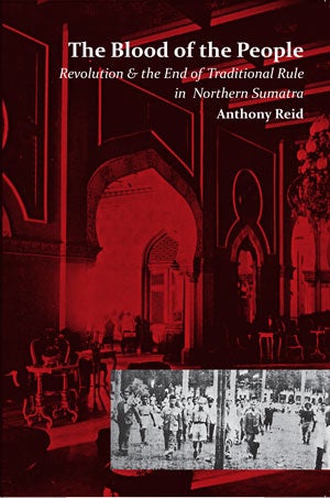 Stock ID #138409 The Blood of the People. Revolution & the End of the Traditional Rule in Northern Sumatra. ANTHONY REID.
