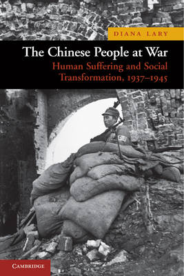 Stock ID #138632 The Chinese People at War. Human Suffering and Social Transformation, 1937-1945. DIANA LARY.