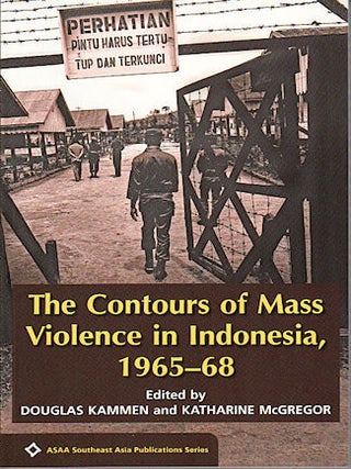 Stock ID #138861 The Contours of Mass Violence in Indonesia 1965-68. DOUGLAS AND KATHARINE...