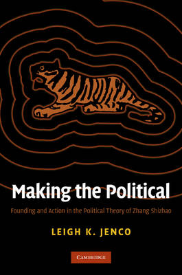 Stock ID #139506 Making the Political Founding and Action in the Political Theory of Zhang...