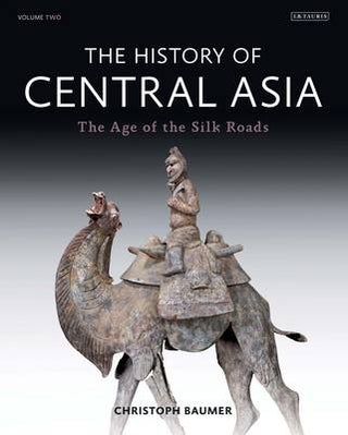 Stock ID #139982 The History of Central Asia. Volume II. The Age of the Silk Roads. CHRISTOPH BAUMER