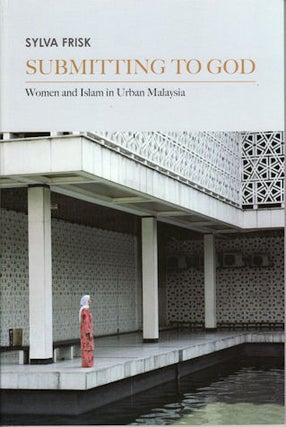 Stock ID #140000 Submitting to God. Women and Islam in Urban Malaysia. SYLVA FRISK