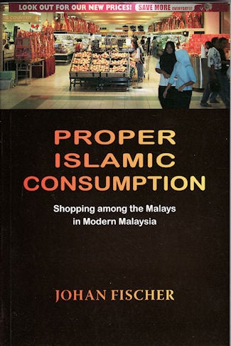 Stock ID #140001 Proper Islamic Consumption. Shopping Among the Malays in Modern Malaysia. JOHAN FISCHER.