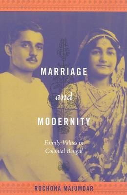Stock ID #140019 Marriage and Modernity. Family Values in Colonial Bengal. ROCHONA MAJUMDAR