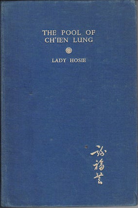 Stock ID #140164 The Pool of Ch'ien Lung. A Tale of Modern Peking. LADY HOSIE