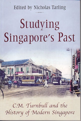 Stock ID #140234 Studying Singapore's Past. C.M. Turnbull and the History of Modern Singapore. NICHOLAS TARLING.