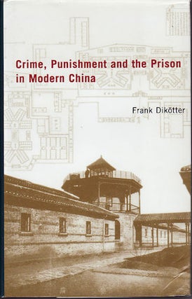 Stock ID #140299 Crime, Punishment, and the Prison in Modern China, 1895-1949. FRANK DIKOTTER