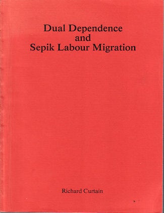 Stock ID #141126 Dual Dependence and Sepik Labour Migration. RICHARD CURTAIN.