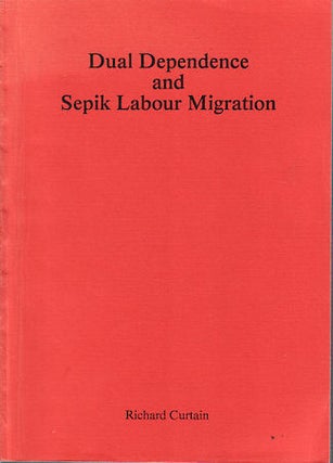 Stock ID #141126 Dual Dependence and Sepik Labour Migration. RICHARD CURTAIN