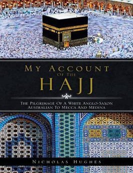 Stock ID #141134 My Account of the Hajj. The Pilgrimage of A White Anglo-Saxon Australian to Mecca and Medina. NICHOLAS HUGHES.