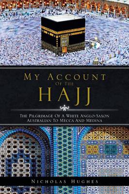 Stock ID #141134 My Account of the Hajj. The Pilgrimage of A White Anglo-Saxon Australian to...