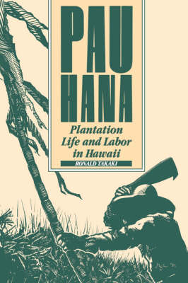 Stock ID #141438 Pau Hana. Plantation Life and Labor in Hawaii, 1835-1920. RONALD T. TAKAKI