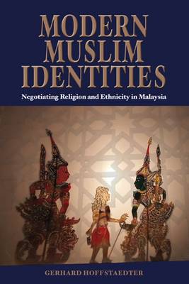 Stock ID #141540 Modern Muslim Identities. Negotiating Religion and Ethnicity in Malaysia. GERHARD HOFFSTAEDTER.