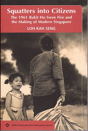 Stock ID #141897 Squatters into Citizens. The 1961 Bukit Ho Swee Fire and the Making of Modern...