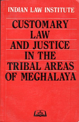 Stock ID #142043 Customary Law and Justice in the Tribal Areas of Meghalaya. KUSUM AND P. M. BAKSHI