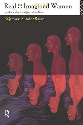 Stock ID #142881 Real and Imagined Women. Gender, Culture and Postcolonialism. RAJESWARI SUNDER...