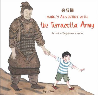 Stock ID #143295 Ming's Adventure with the Terracotta Army. A Story in English and Chinese. LI JIAN.