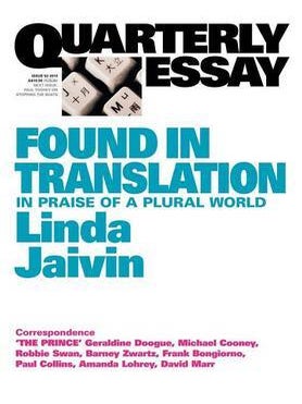 Stock ID #143405 Found in Translation. In Praise of a Plural World. Quarterly Essay 52. LINDA JAIVIN