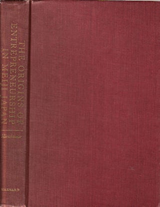 Stock ID #143532 The Origins of Entrepreneurship in Meiji Japan. JOHANNES HIRSCHMEIER