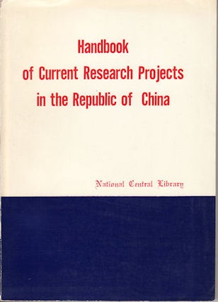 Stock ID #143615 Handbook of Current Research Projects in the Republic of China. NATIONAL CENTRAL...