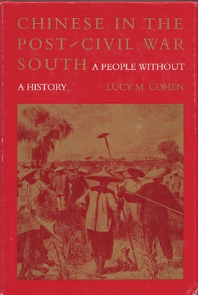 Stock ID #143628 Chinese in the Post-Civil War South. A People without a History. LUCY M. COHEN