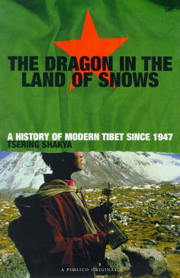 Stock ID #143759 The Dragon in the Land of Snows. A History of Modern Tibet Since 1947. TSERING...