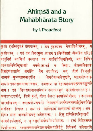 Stock ID #143907 Ahimsa and a Mahabharata Story. The Development of the Story of Tuladhara in the Mahabharata in connection with Non-violence, Cow protection and Sacrifice. IAN PROUDFOOT.